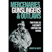 Mercenaries, Gunslingers and Outlaws: Two Years as a Security Contractor in Iraq