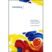 Lifemaking: Political Philosophy for Human Flourishing in African Perspective