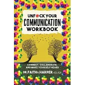 Unfuck Your Communication Workbook: Connect, Collaborate, and Make Yourself Heard