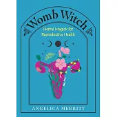 Womb Witch: Herbal Magick for Reproductive Health
