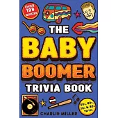 The Baby Boomer Trivia Book: Take A Fun Walk Down Memory Lane With The 1950s, 1960s, 1970s and 1980s Trivia & Quizzes (Movies, TV, Pop Culture, New