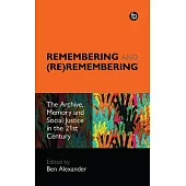 Remembering and (Re)Remembering: The Archive, Memory and Social Justice in the 21st Century