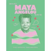 What Maya Angelou Says: The Official Collection