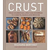 Crust: From Sourdough, Spelt and Rye Bread to Ciabatta, Bagels and Brioche
