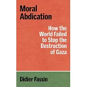 Moral Abdication: How the World Failed to Stop the Destruction of Gaza