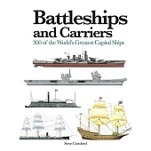 Battleships and Carriers: 300 of the World’s Greatest Capital Ships