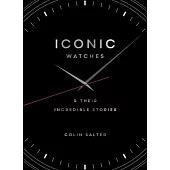 Iconic Watches: And Their Incredible Stories