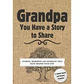 Grandpa, You Have a Story to Share: Stories, Memories and Moments That Have Shaped Your Life