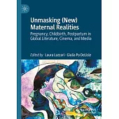 Unmasking (New) Maternal Realities: Pregnancy, Childbirth, Postpartum in Global Literature, Cinema, and Media