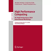 High Performance Computing. Isc High Performance 2024 International Workshops: Hamburg, Germany, May 12-16, 2024, Revised Selected Papers