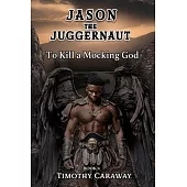 To Kill A Mocking God: Jason the Juggernaut Series