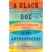 A Black Doe in the Anthropocene: Poems