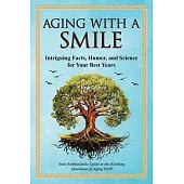 Aging With a Smiler: Intriguing Facts, Humor & Science for Your Best Years