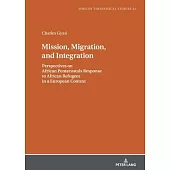 Mission, Migration, and Integration: Perspectives on African Pentecostals Response to African Refugees in a European Context