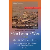 German Reader, Intermediate B2/Advanced Low/Mid - Mein Leben in Wien - 1. Teil / My Life in Vienna - Part 1: A Short Story for German Learners with Vo