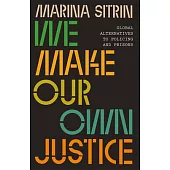 We Make Our Own Justice: Global Alternatives to Policing and Prisons