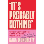 It’s Probably Nothing: Critical Conversations on the Women’s Health Crisis