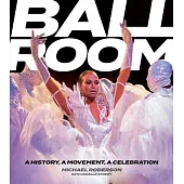 Ballroom: A History, a Movement, a Celebration