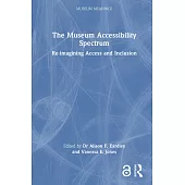 The Museum Accessibility Spectrum: Re-Imagining Access and Inclusion
