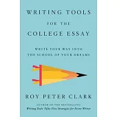 Writing Tools for the College Essay: Write Your Way Into the School of Your Dreams