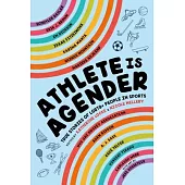 Athlete Is Agender: True Stories of LGBTQ+ People in Sports