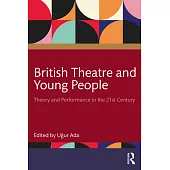 British Theatre and Young People: Theory and Performance in the 21st Century