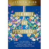 Breathwork and Psychotherapy: Clinical Applications for Healing and Transformation