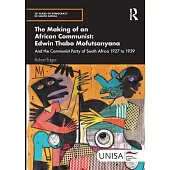 The Making of an African Communist: Edwin Thabo Mofutsanyana: And the Communist Party of South Africa 1927 to 1939