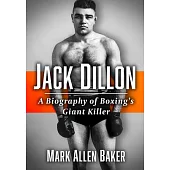 Jack Dillon: A Biography of Boxing’s Giant Killer