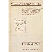 Microliteratures: The Production of the Margin in Medieval and Early Modern Iberian Books