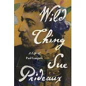 Wild Thing: A Life of Paul Gauguin