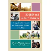 EMDR and Family Therapy: Integrative Treatment for Attachment Trauma in Children