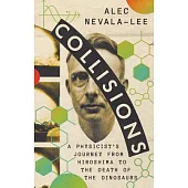 Collisions: A Physicist’s Journey from Hiroshima to the Death of the Dinosaurs