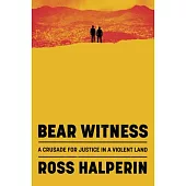 Bear Witness: A Crusade for Justice in a Violent Land