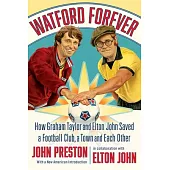 Watford Forever: How Graham Taylor and Elton John Saved a Football Club, a Town, and Each Other