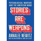 Stories Are Weapons: Psychological Warfare and the American Mind