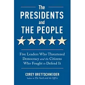 The Presidents and the People: Five Leaders Who Threatened Democracy and the Citizens Who Fought to Defend It