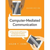 Computer-Mediated Communication: A Theoretical and Practical Introduction to Online Human Communication