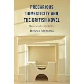 Precarious Domesticity and the British Novel: Space, Gender, and Empire
