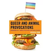 Queer and Animal Provocations: Homonormativity, Animal Exploitation, and Sexual Violence