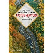 Backroads & Byways of Upstate New York: Drives, Day Trips, and Weekend Excursions