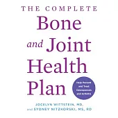 The Complete Bone and Joint Health Plan: Recipes and Exercises to Help Prevent and Treat Osteoporosis and Arthritis