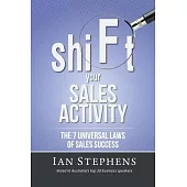 shiFt your SALES ACTIVITY: The 7 Universal Laws of Sales Success...revised edition