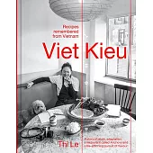 Viet Kieu: Recipes Remembered from Vietnam: And a Story. about Pluck, Adaptability, a Little Place Called Anchovy and an Unending Appetite for Freshne