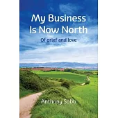 My Business Is Now North: Of grief and love