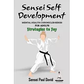 Sensei Self Development - Mental Health Chronicles Series - Strategies to Joy