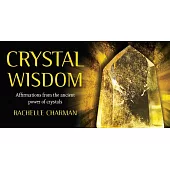 Crystal Wisdom: Affirmations from the Ancient Power of Crystals