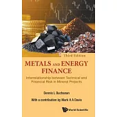 Metals and Energy Finance: Interrelationship Between Technical and Financial Risk in Mineral Projects (Third Edition)