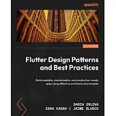 Flutter Design Patterns and Best Practices: Build scalable, maintainable, and production-ready apps using effective architectural principles