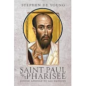 Saint Paul the Pharisee: Jewish Apostle to All Nations